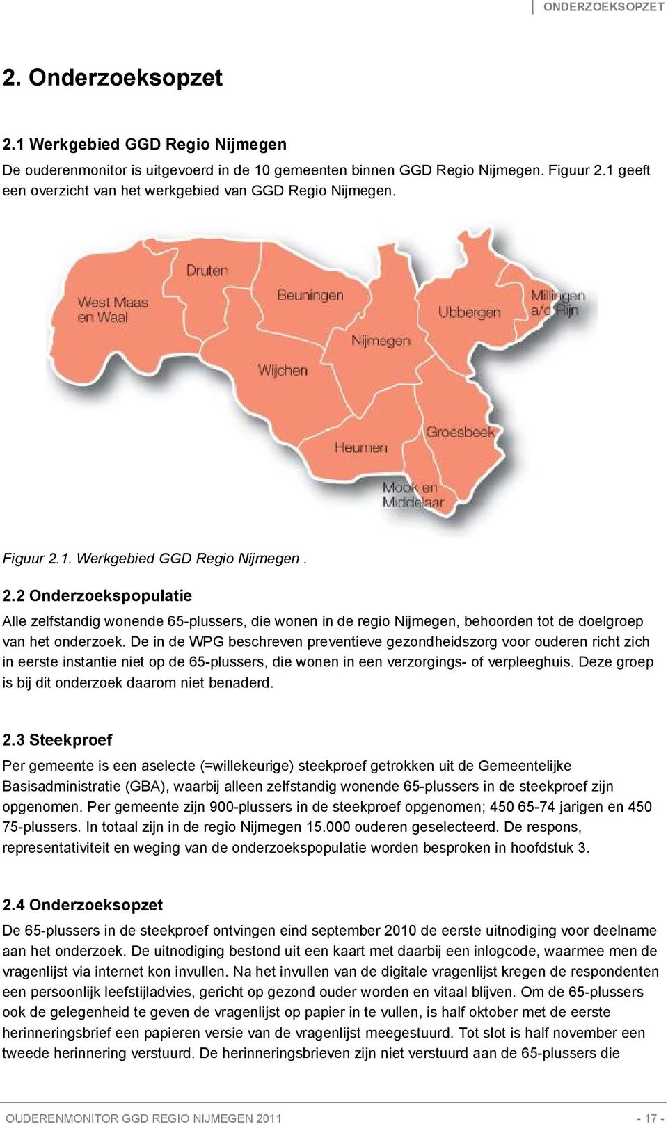 1. Werkgebied GGD Regio Nijmegen. 2.2 Onderzoekspopulatie Alle zelfstandig wonende 65-plussers, die wonen in de regio Nijmegen, behoorden tot de doelgroep van het onderzoek.