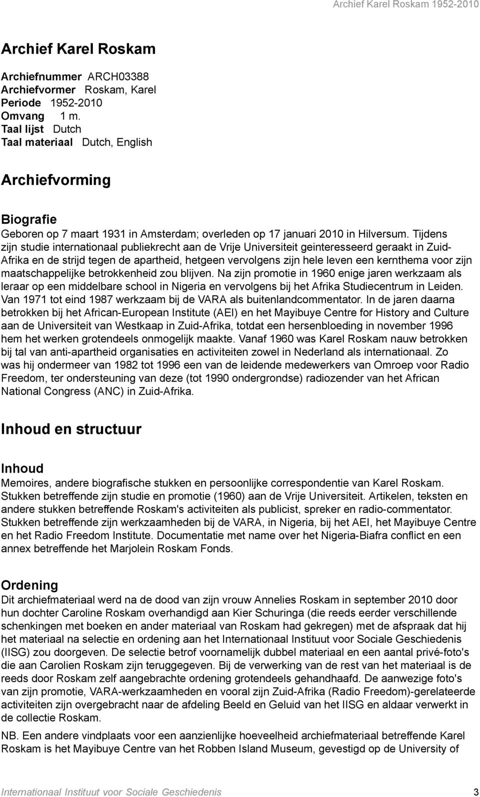 Tijdens zijn studie internationaal publiekrecht aan de Vrije Universiteit geinteresseerd geraakt in Zuid- Afrika en de strijd tegen de apartheid, hetgeen vervolgens zijn hele leven een kernthema voor