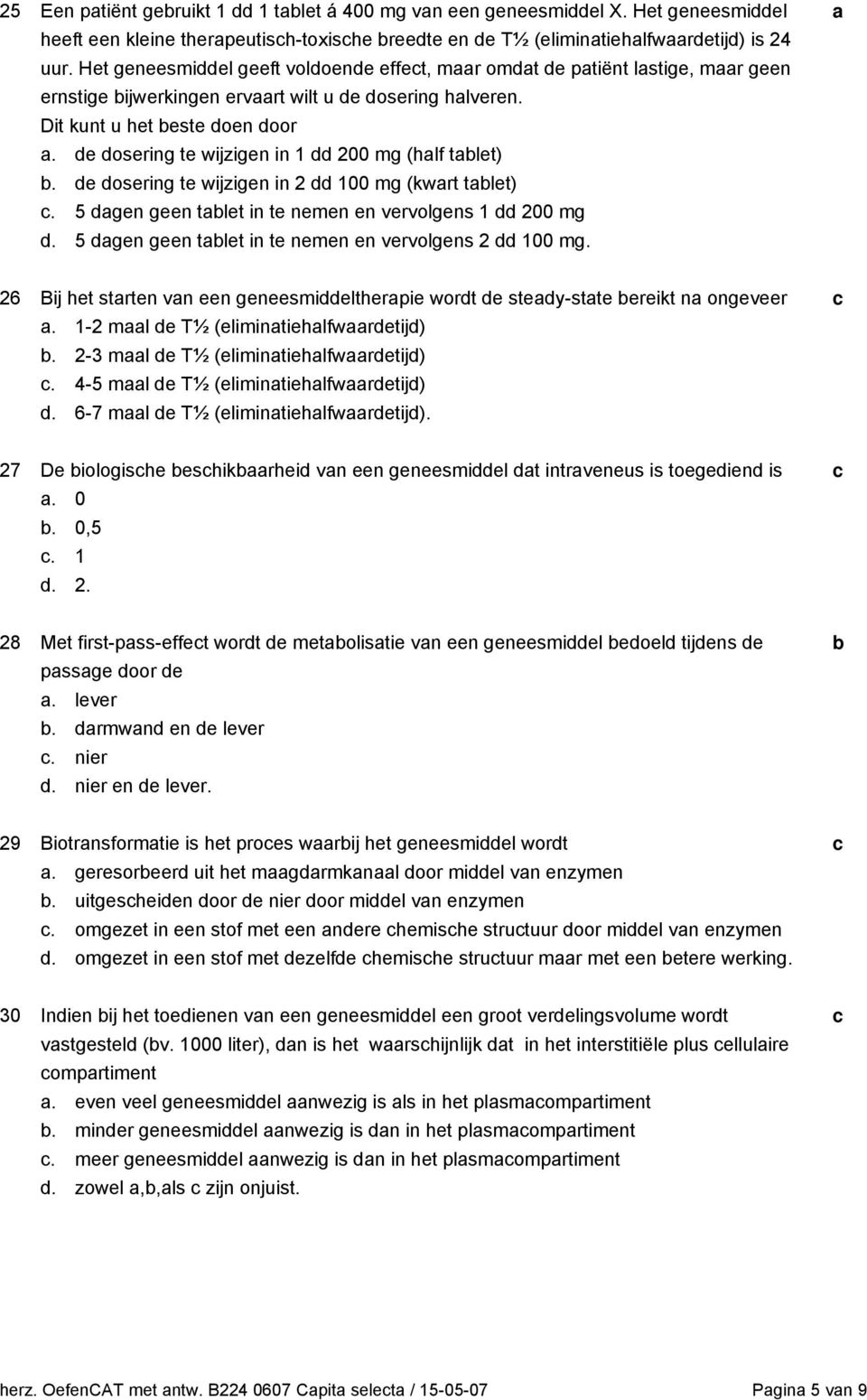 e osering te wijzigen in 2 100 mg (kwrt tlet). 5 gen geen tlet in te nemen en vervolgens 1 200 mg. 5 gen geen tlet in te nemen en vervolgens 2 100 mg.