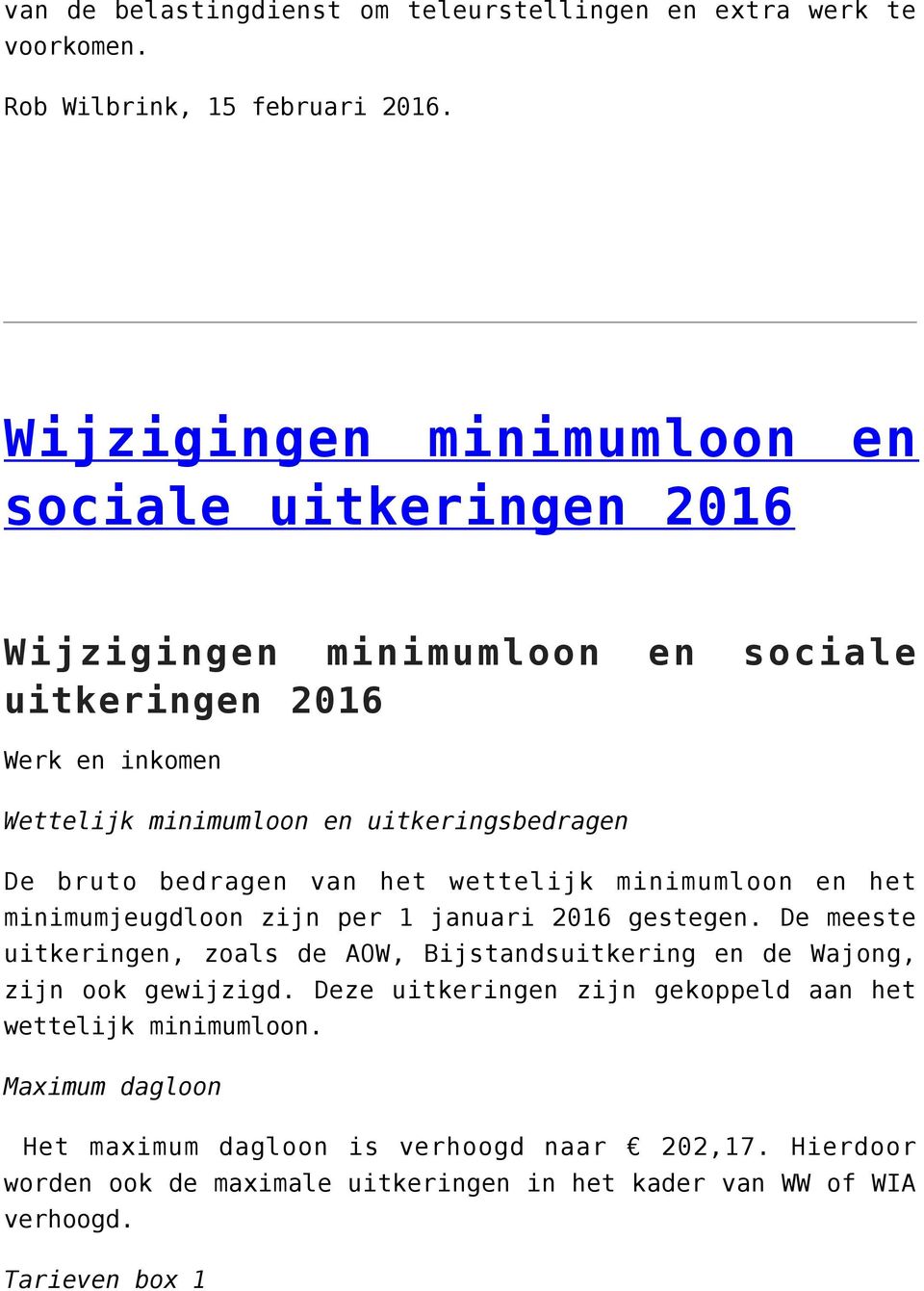 bruto bedragen van het wettelijk minimumloon en het minimumjeugdloon zijn per 1 januari 2016 gestegen.