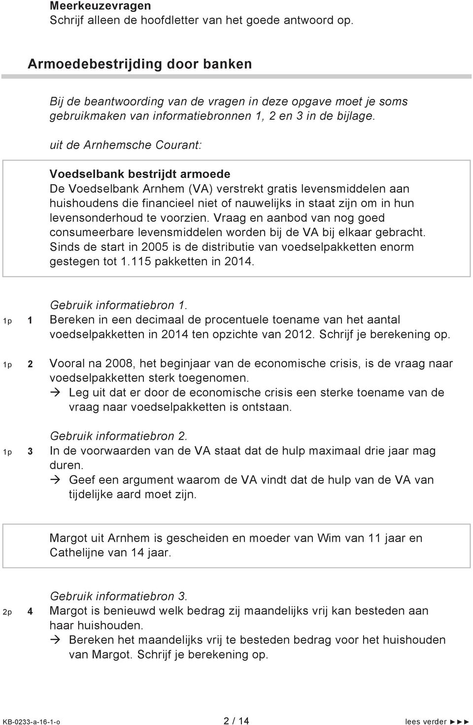 uit de Arnhemsche Courant: Voedselbank bestrijdt armoede De Voedselbank Arnhem (VA) verstrekt gratis levensmiddelen aan huishoudens die financieel niet of nauwelijks in staat zijn om in hun