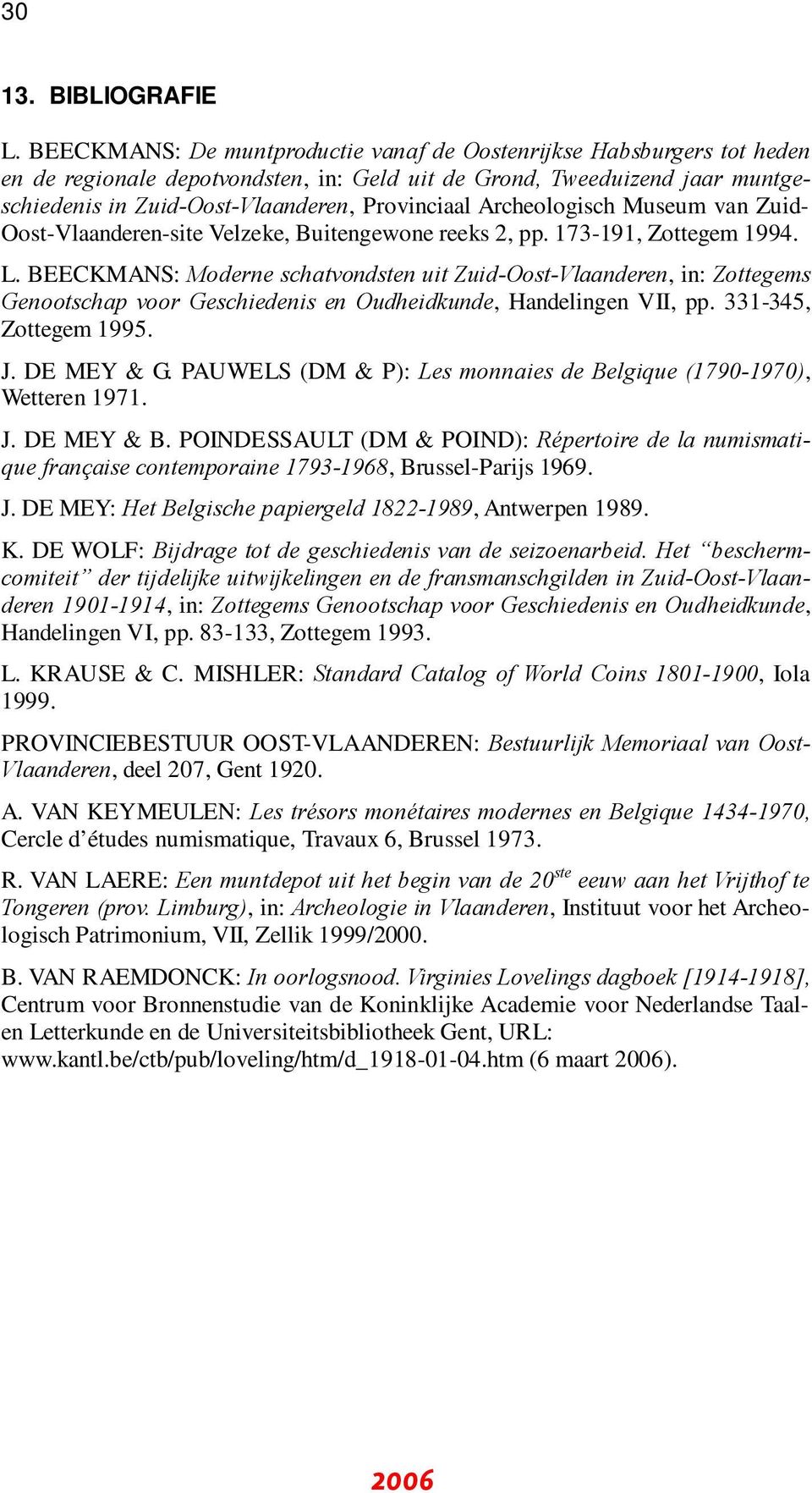 Archeologisch Museum van Zuid- Oost-Vlaanderen-site Velzeke, Buitengewone reeks 2, pp. 173-191, Zottegem 1994. L.