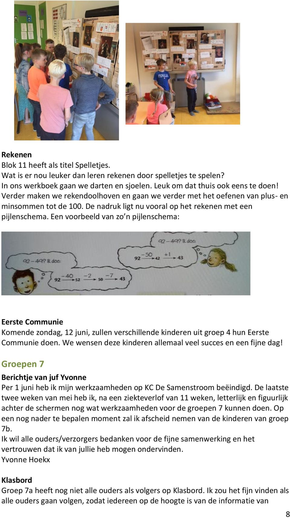 Een voorbeeld van zo n pijlenschema: Eerste Communie Komende zondag, 12 juni, zullen verschillende kinderen uit groep 4 hun Eerste Communie doen.