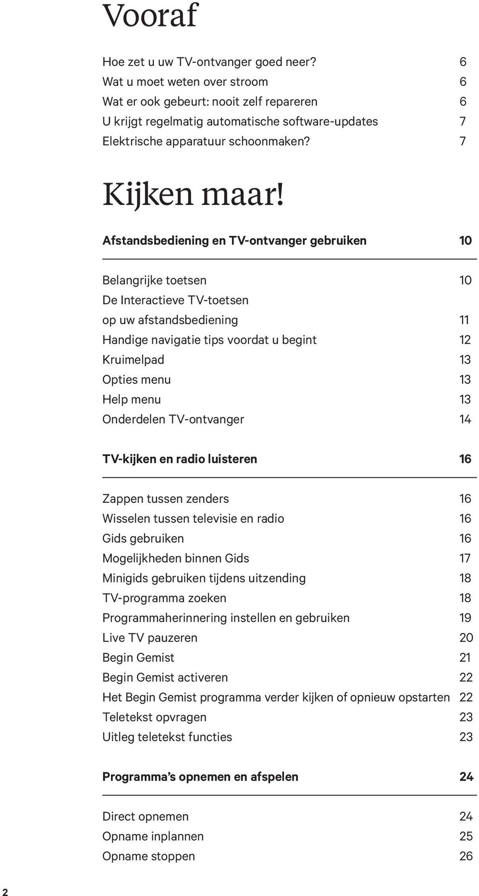 Afstandsbediening en TV-ontvanger gebruiken 10 Belangrijke toetsen 10 De Interactieve TV toetsen op uw afstandsbediening 11 Handige navigatie tips voordat u begint 12 Kruimelpad 13 Opties menu 13