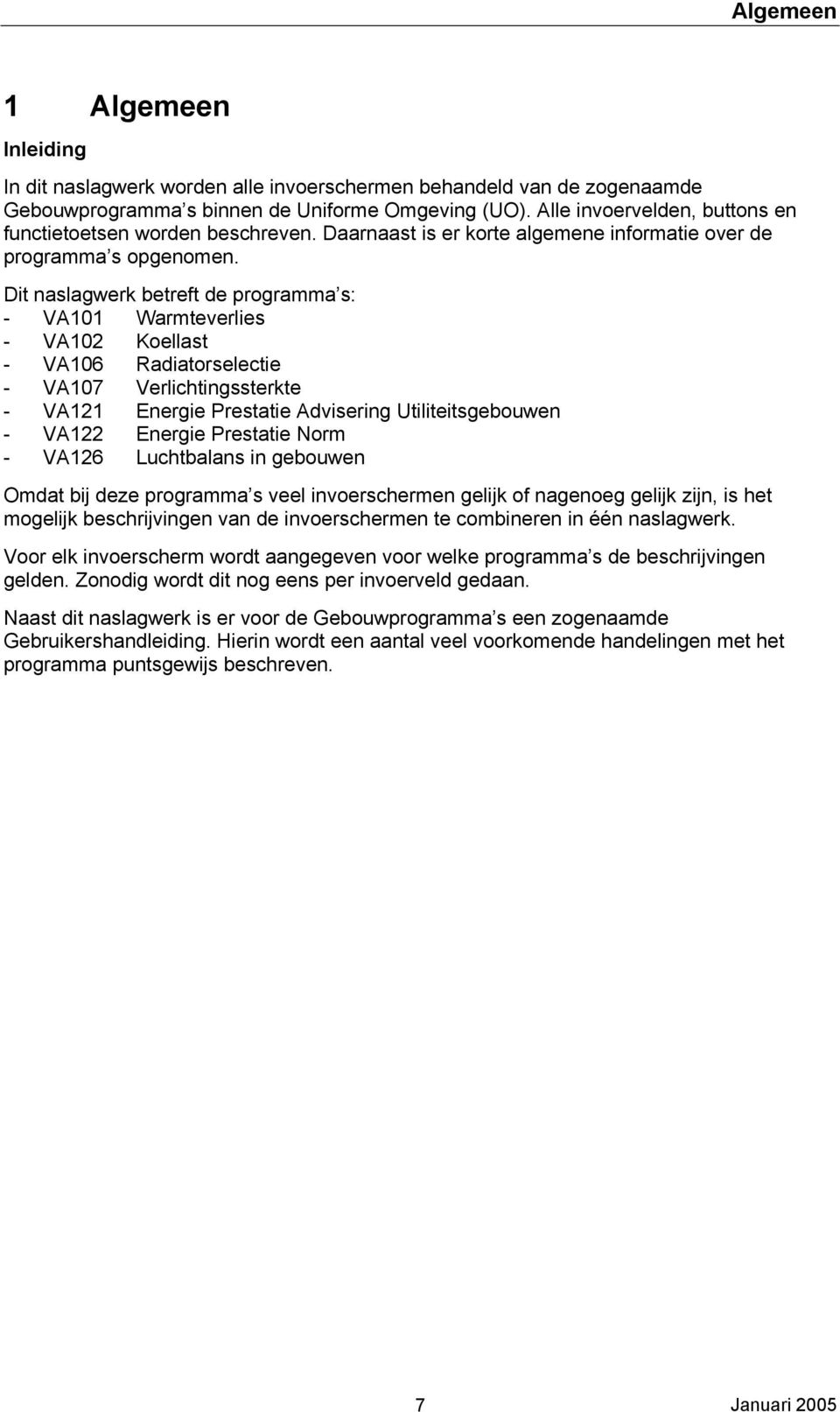 Dit naslagwerk betreft de programma s: - VA101 Warmteverlies - VA102 Koellast - VA106 Radiatorselectie - VA107 Verlichtingssterkte - VA121 Energie Prestatie Advisering Utiliteitsgebouwen - VA122