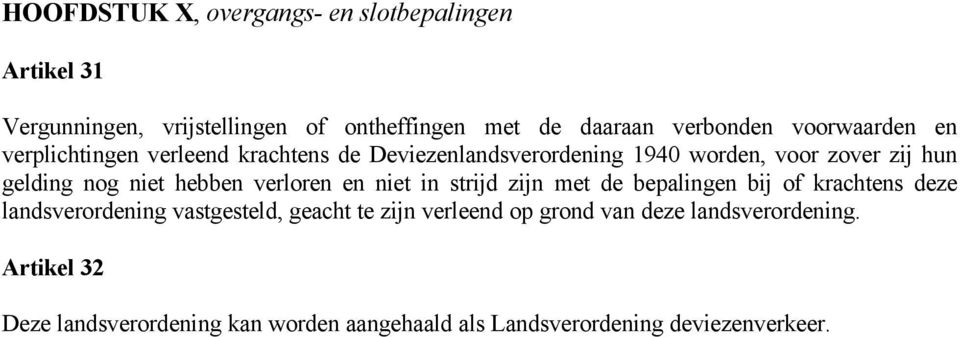 hebben verloren en niet in strijd zijn met de bepalingen bij of krachtens deze landsverordening vastgesteld, geacht te zijn