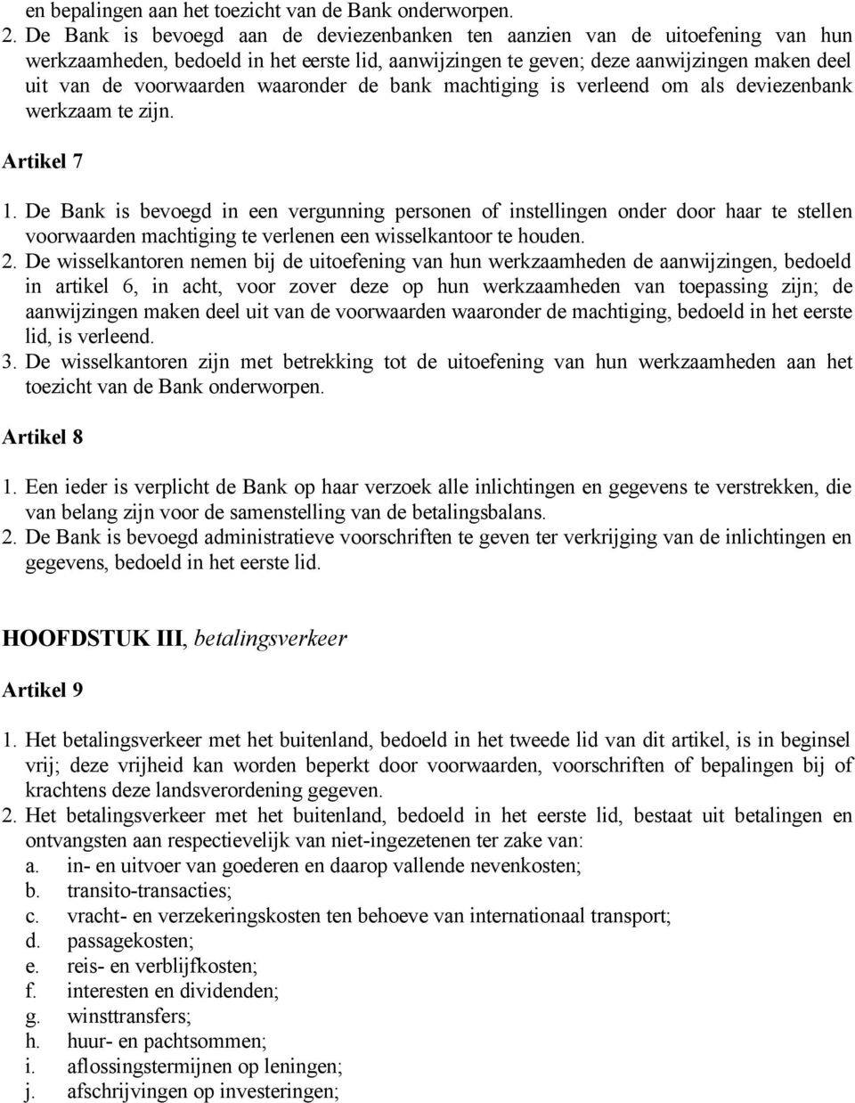 waaronder de bank machtiging is verleend om als deviezenbank werkzaam te zijn. Artikel 7 1.