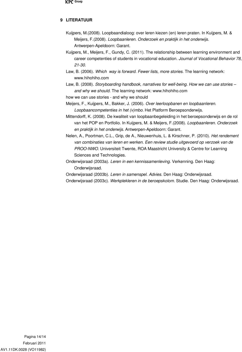 Journal of Vocational Behavior 78, 21-30. Law, B. (2006). Which way is forward. Fewer lists, more stories. The learning network: www.hihohiho.com Law, B. (2008).