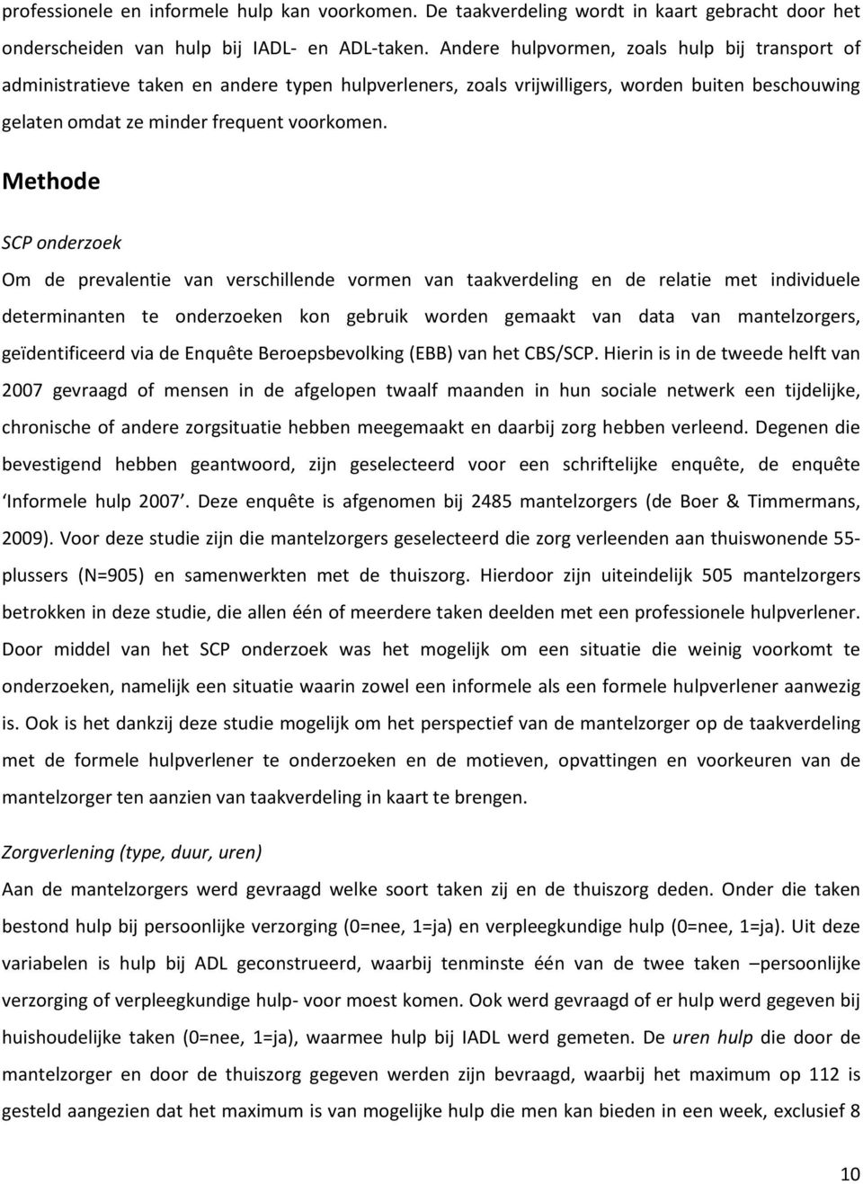 Methode SCP onderzoek Om de prevalentie van verschillende vormen van taakverdeling en de relatie met individuele determinanten te onderzoeken kon gebruik worden gemaakt van data van mantelzorgers,