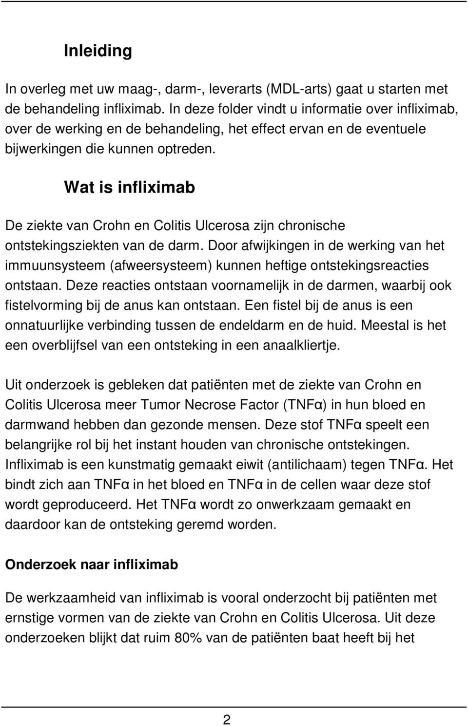 Wat is infliximab De ziekte van Crohn en Colitis Ulcerosa zijn chronische ontstekingsziekten van de darm.