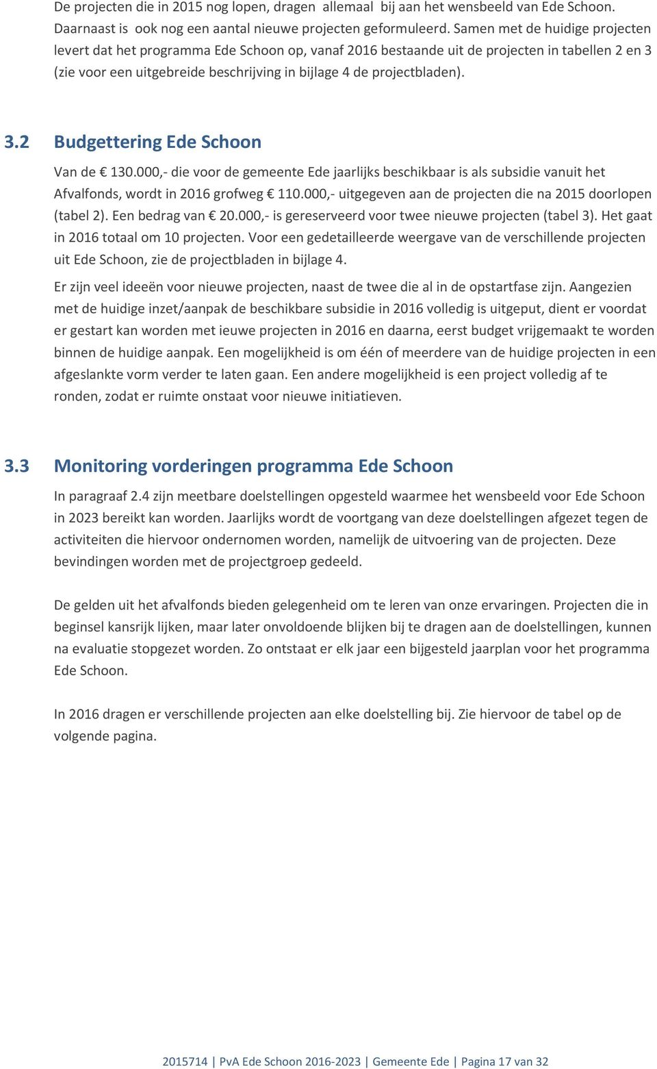3.2 Budgettering Ede Schoon Van de 130.000,- die voor de gemeente Ede jaarlijks beschikbaar is als subsidie vanuit het Afvalfonds, wordt in 2016 grofweg 110.