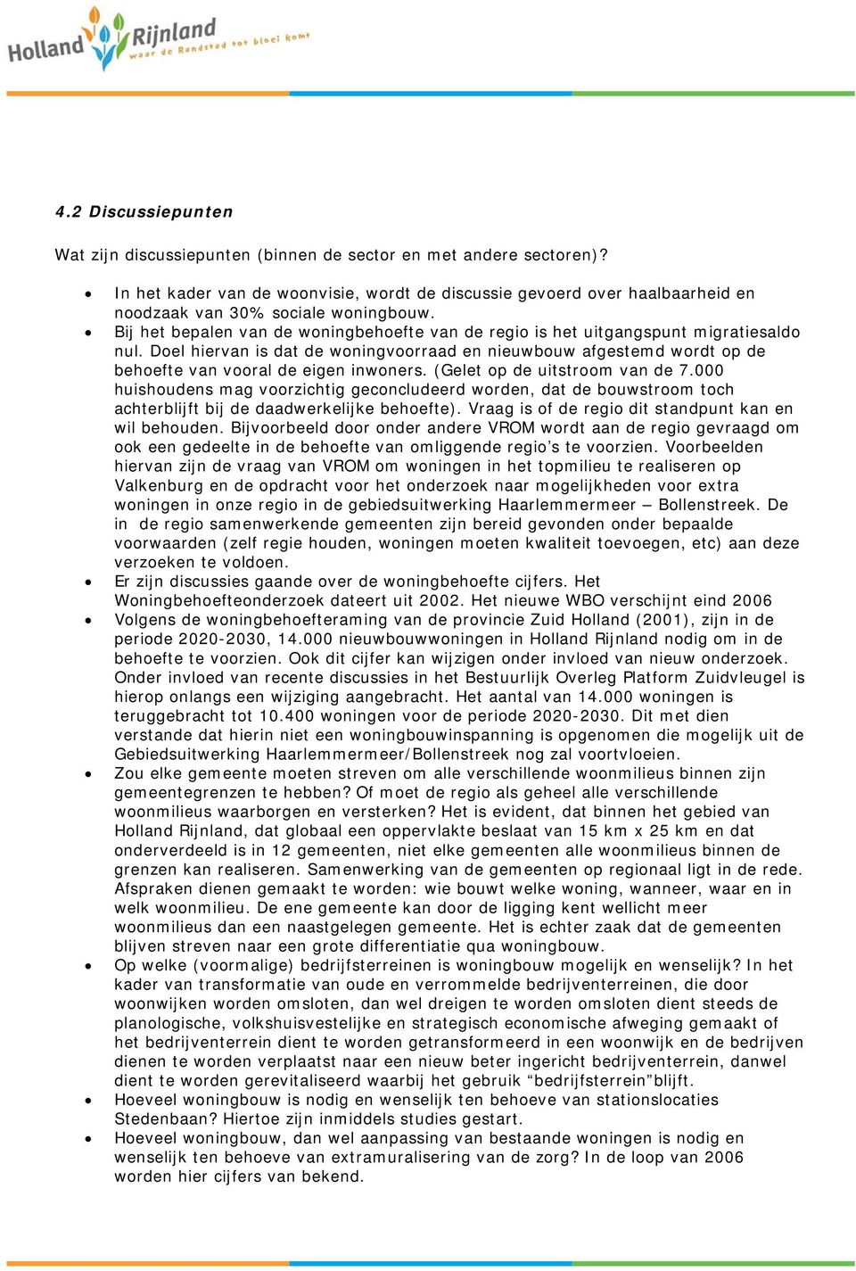 Bij het bepalen van de woningbehoefte van de regio is het uitgangspunt migratiesaldo nul.