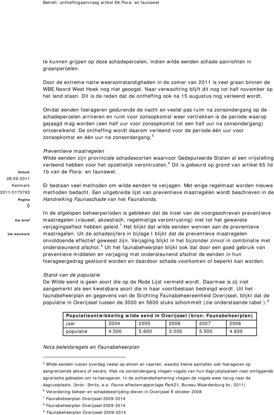 Dit is de reden dat de ontheffing ook na 15 augustus nog verleend wordt.