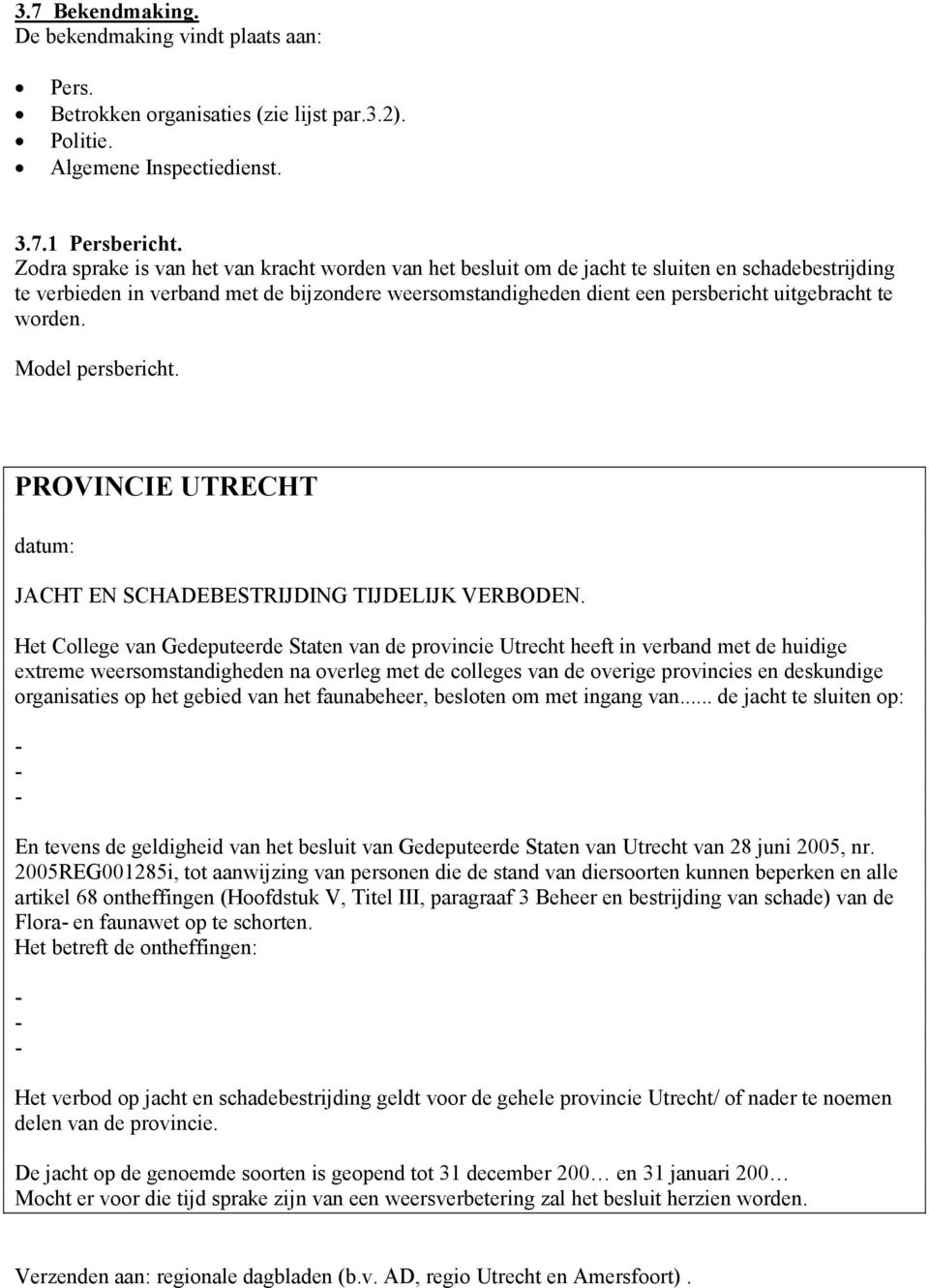 te worden. Model persbericht. PROVINCIE UTRECHT datum: JACHT EN SCHADEBESTRIJDING TIJDELIJK VERBODEN.