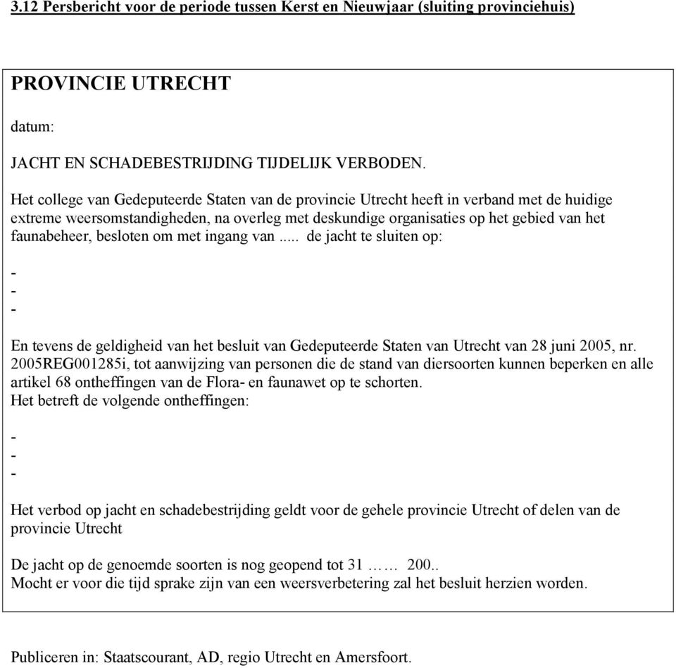 besloten om met ingang van... de jacht te sluiten op: En tevens de geldigheid van het besluit van Gedeputeerde Staten van Utrecht van 28 juni 2005, nr.