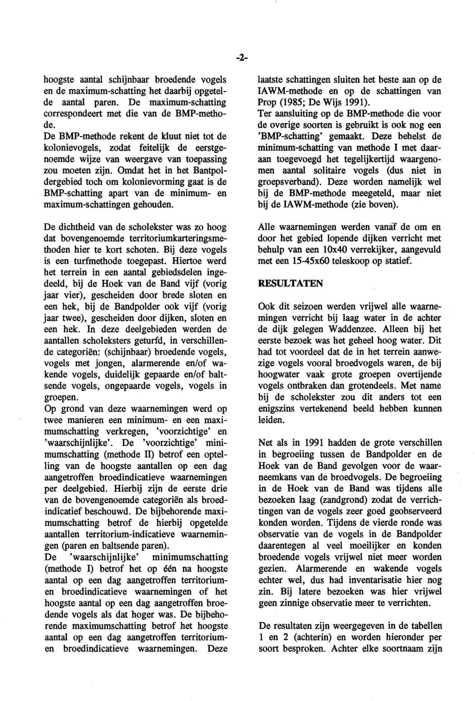 Omdat het in het Bantpoldergebied toch om kolonievorming gaat is de BMP-schatting apart van de minimum- en maximum-schattingen gehouden.