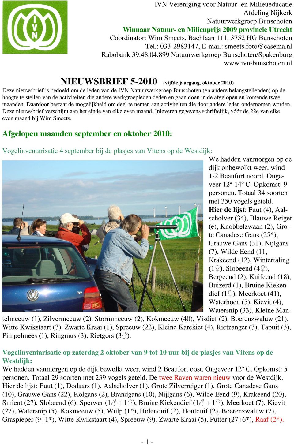 nl NIEUWSBRIEF 5-2010 (vijfde jaargang, oktober 2010) Deze nieuwsbrief is bedoeld om de leden van de IVN Natuurwerkgroep Bunschoten (en andere belangstellenden) op de hoogte te stellen van de