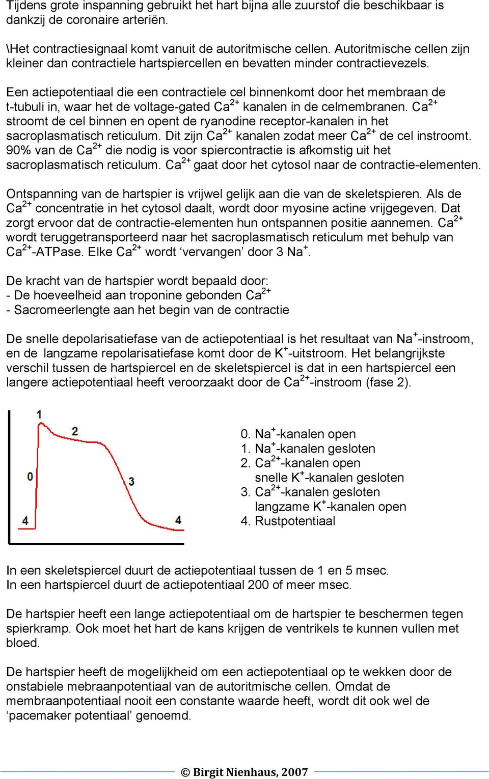 Een actiepotentiaal die een contractiele cel binnenkomt door het membraan de t-tubuli in, waar het de voltage-gated Ca 2+ kanalen in de celmembranen.