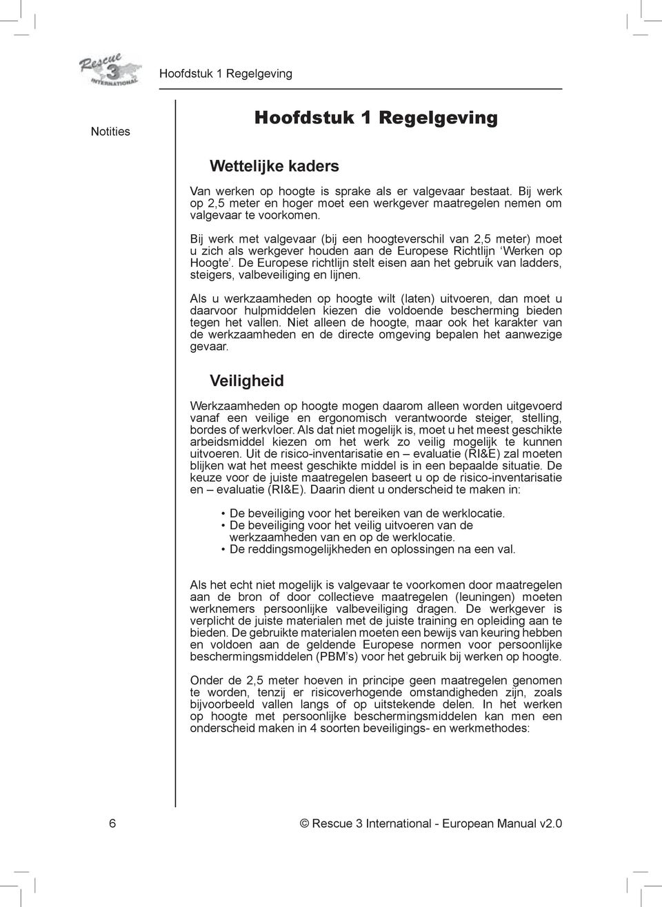 Bij werk met valgevaar (bij een hoogteverschil van 2,5 meter) moet u zich als werkgever houden aan de Europese Richtlijn Werken op Hoogte.