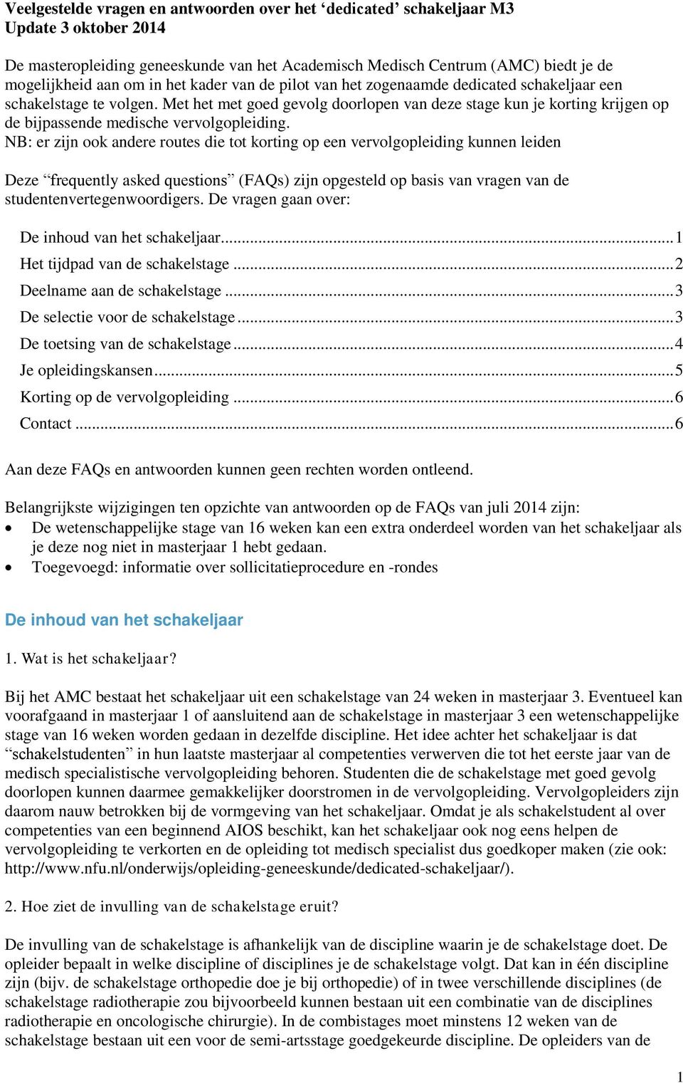 Met het met goed gevolg doorlopen van deze stage kun je korting krijgen op de bijpassende medische vervolgopleiding.