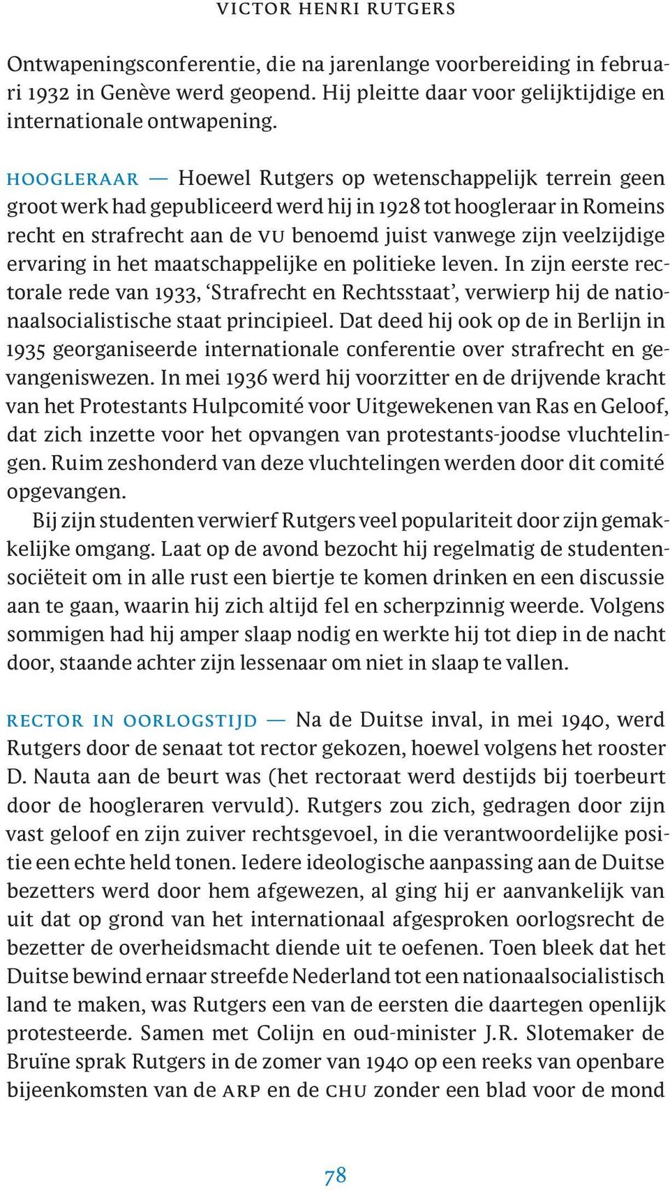 ervaring in het maatschappelijke en politieke leven. In zijn eerste rectorale rede van 1933, Strafrecht en Rechtsstaat, verwierp hij de nationaalsocialistische staat principieel.