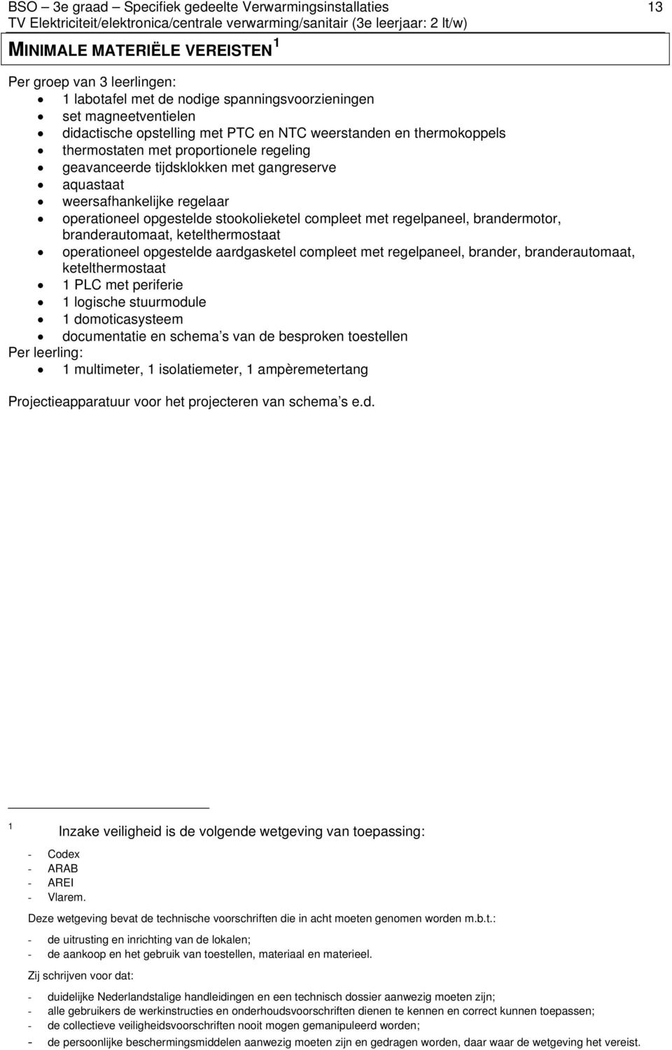 stookolieketel compleet met regelpaneel, brandermotor, branderautomaat, ketelthermostaat operationeel opgestelde aardgasketel compleet met regelpaneel, brander, branderautomaat, ketelthermostaat 1