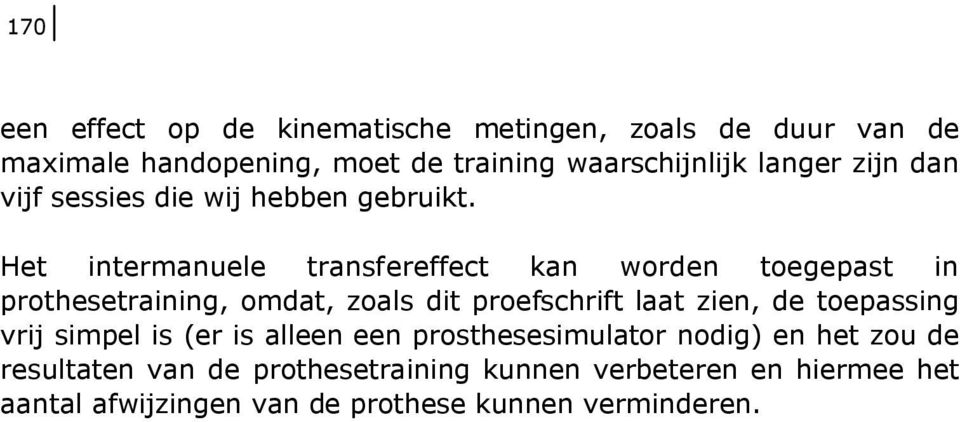 Het intermanuele transfereffect kan worden toegepast in prothesetraining, omdat, zoals dit proefschrift laat zien, de