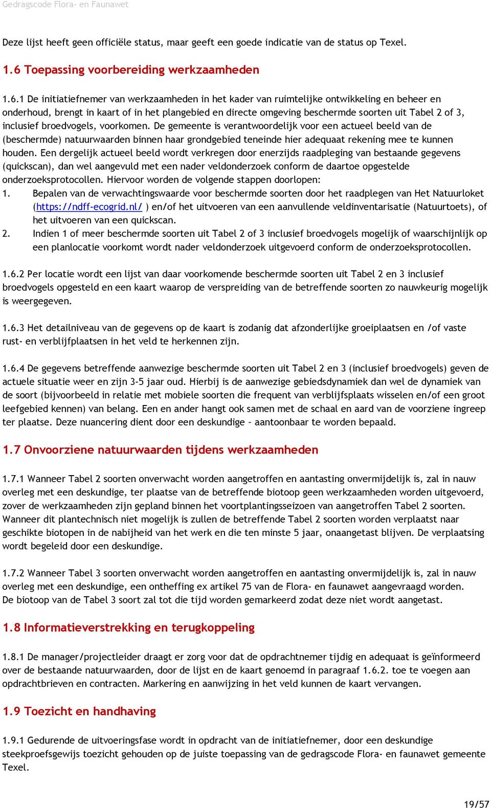 1 De initiatiefnemer van werkzaamheden in het kader van ruimtelijke ontwikkeling en beheer en onderhoud, brengt in kaart of in het plangebied en directe omgeving beschermde soorten uit Tabel 2 of 3,