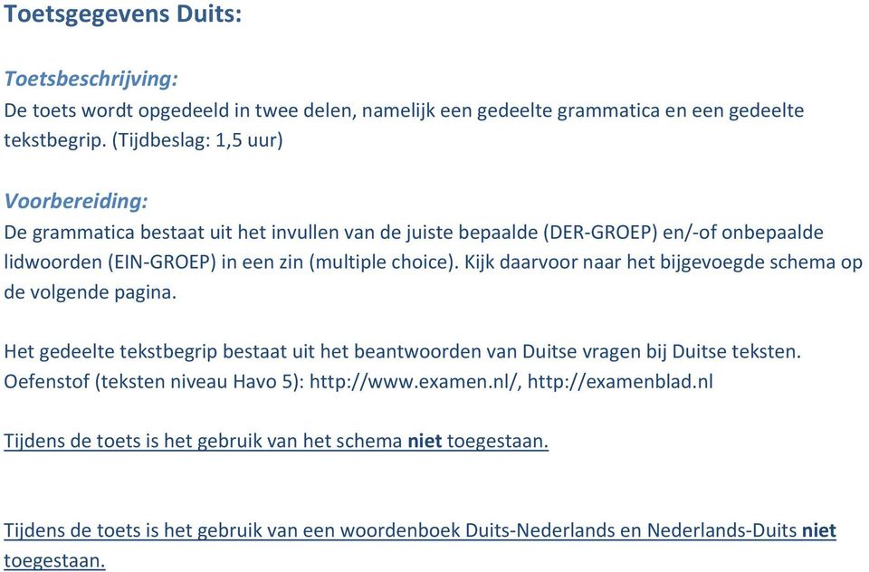 Kijk daarvoor naar het bijgevoegde schema op de volgende pagina. Het gedeelte tekstbegrip bestaat uit het beantwoorden van Duitse vragen bij Duitse teksten.