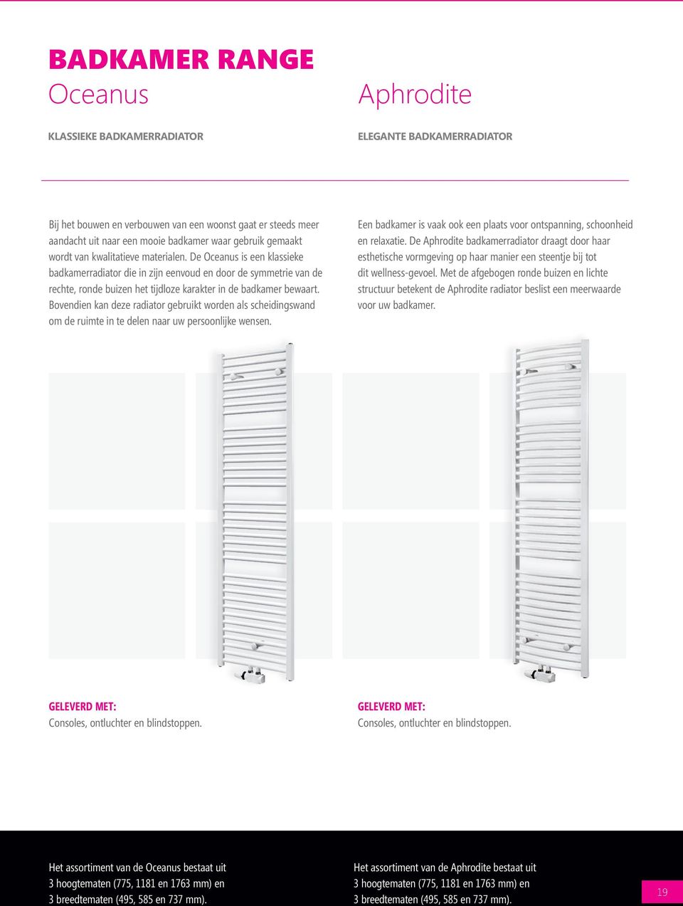 De Oceanus is een klassieke badkamerradiator die in zijn eenvoud en door de symmetrie van de rechte, ronde buizen het tijdloze karakter in de badkamer bewaart.