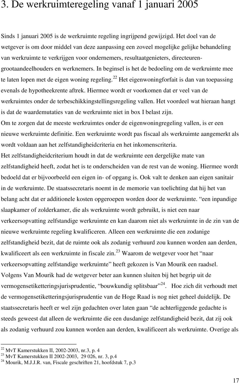 directeurengrootaandeelhouders en werknemers. In beginsel is het de bedoeling om de werkruimte mee te laten lopen met de eigen woning regeling.