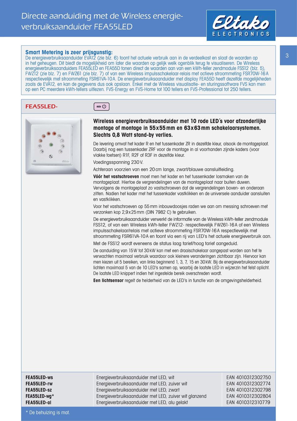 De Wireless energieverbruiks aanduiders FEA55LED en FEA55D tonen direct de waarden aan van een kwh-teller zendmodule FSS12 (blz. 5), FWZ12 (zie blz. 7) en FWZ61 (zie blz.