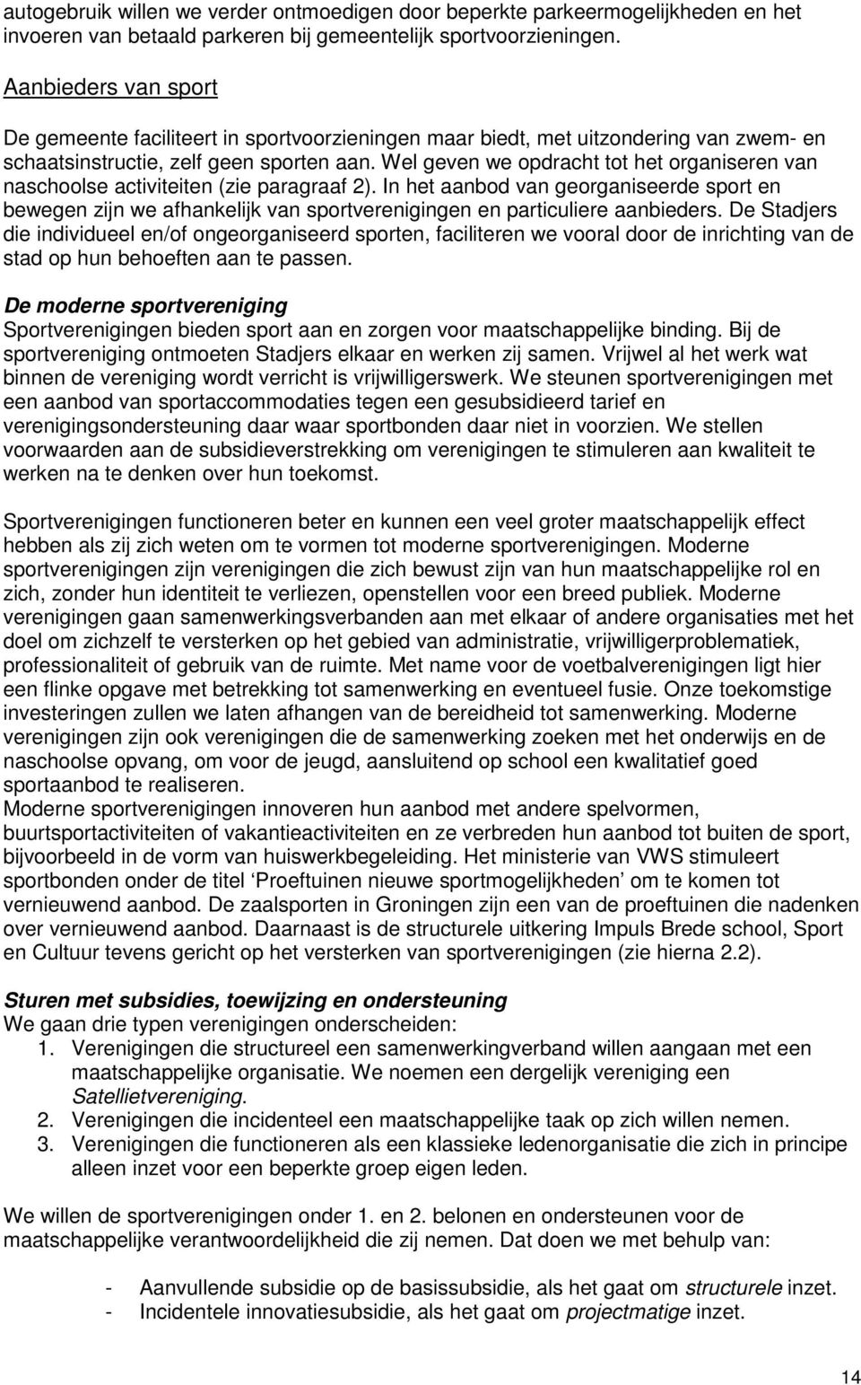 Wel geven we opdracht tot het organiseren van naschoolse activiteiten (zie paragraaf 2).