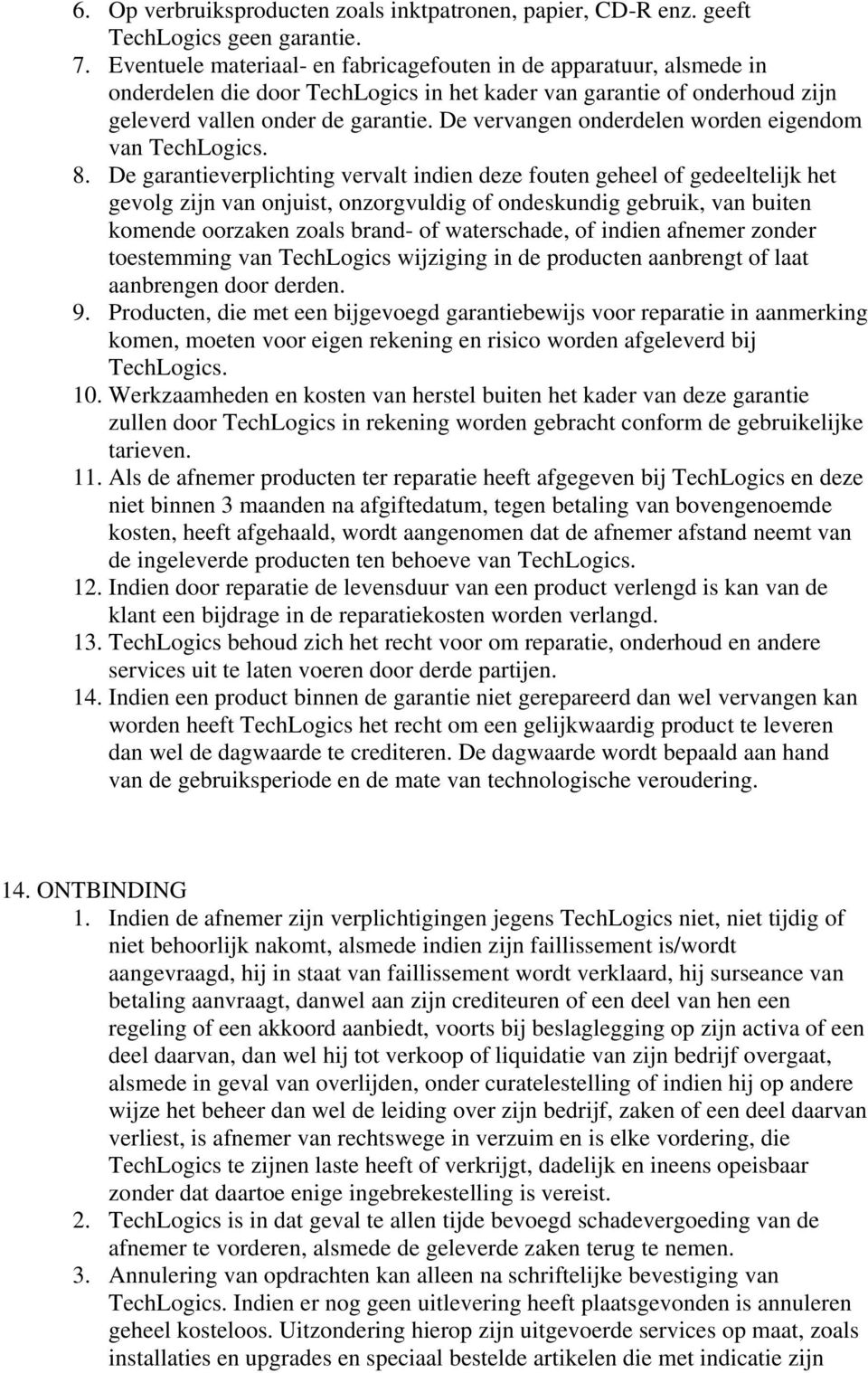 De vervangen onderdelen worden eigendom van TechLogics. 8.