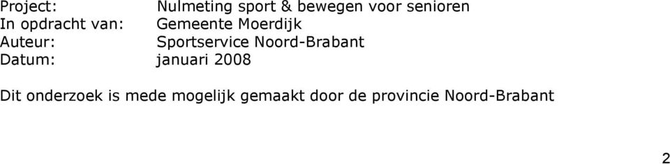 Noord-Brabant Datum: januari 2008 Dit onderzoek is