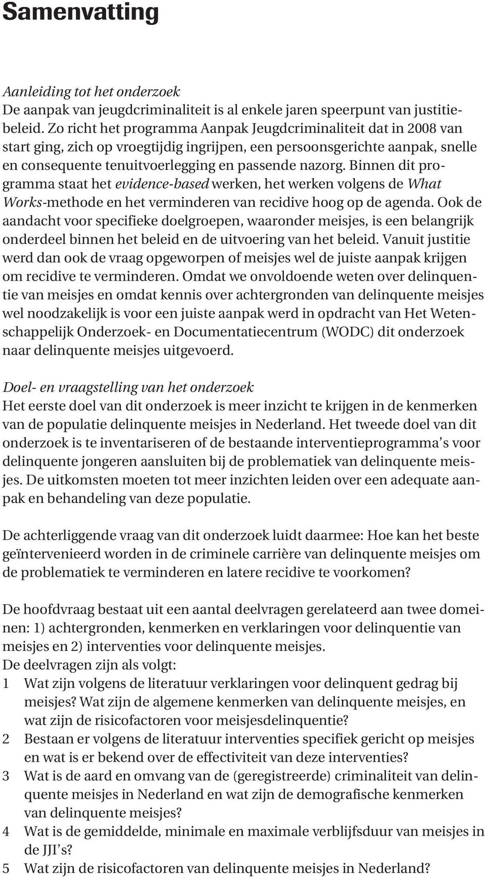 Binnen dit programma staat het evidence-based werken, het werken volgens de What Works-methode en het verminderen van recidive hoog op de agenda.