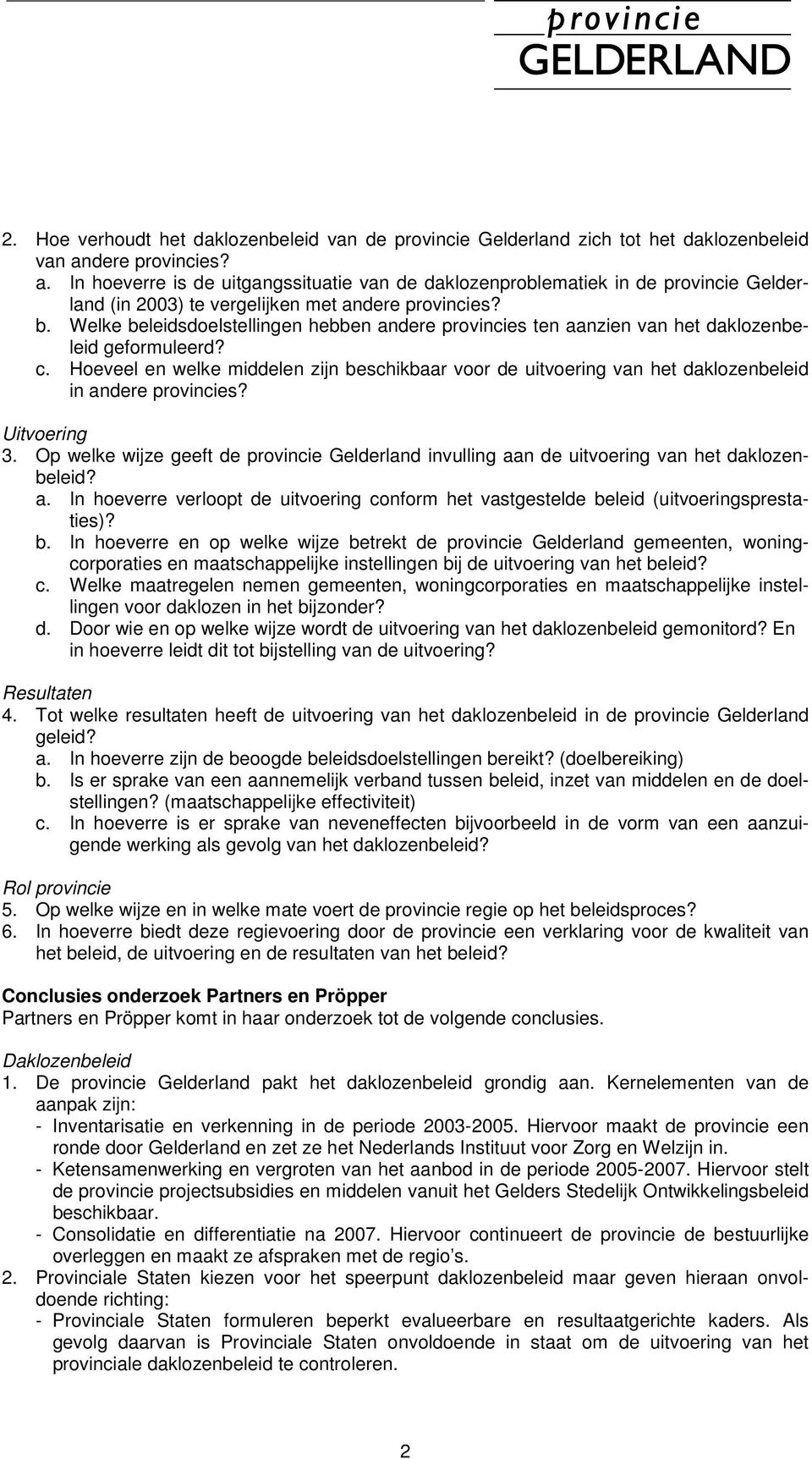 Welke beleidsdoelstellingen hebben andere provincies ten aanzien van het daklozenbeleid geformuleerd? c.