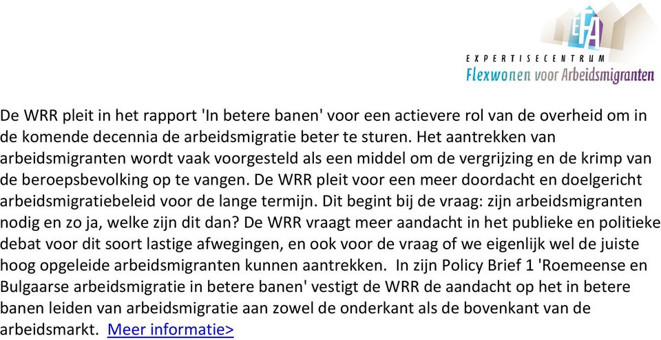 De WRR pleit voor een meer doordacht en doelgericht arbeidsmigratiebeleid voor de lange termijn. Dit begint bij de vraag: zijn arbeidsmigranten nodig en zo ja, welke zijn dit dan?