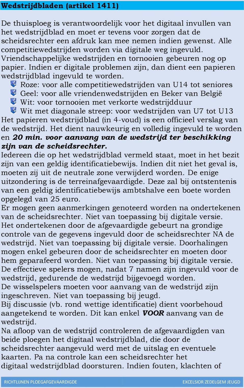 Indien er digitale problemen zijn, dan dient een papieren wedstrijdblad ingevuld te worden.