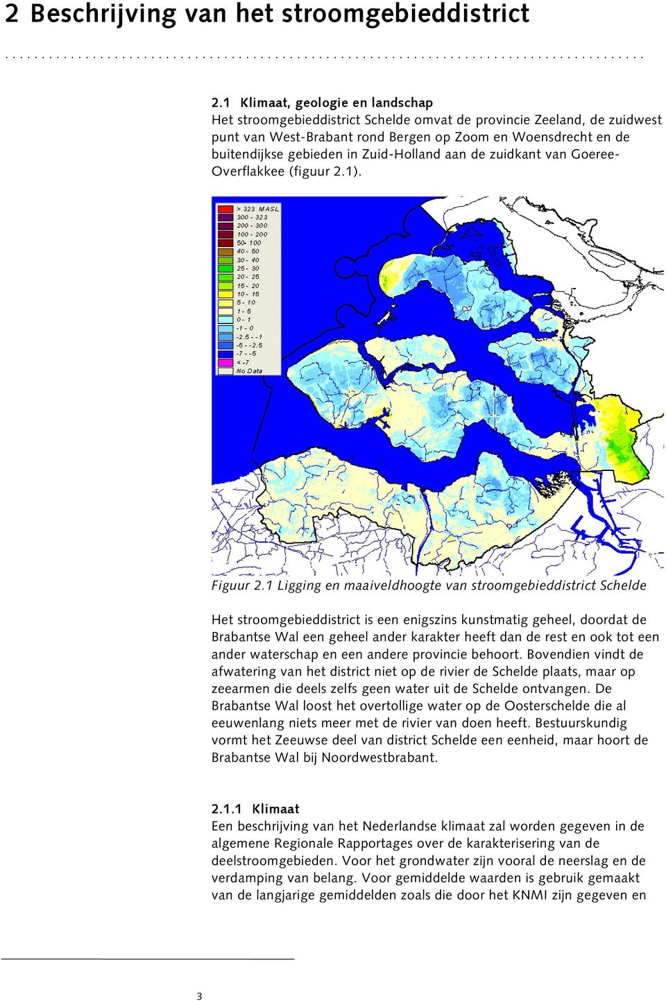 Zuid-Holland aan de zuidkant van Goeree- Overflakkee (figuur 2.1). Figuur 2.