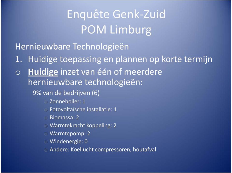 hernieuwbare technologieën: 9% van de bedrijven (6) o Zonneboiler: 1 o