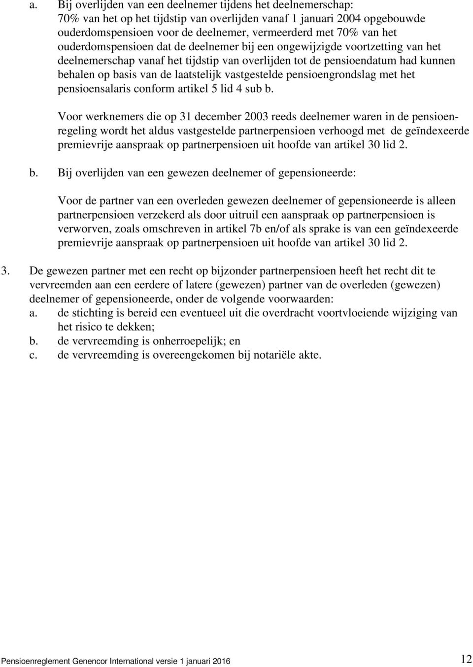 vastgestelde pensioengrondslag met het pensioensalaris conform artikel 5 lid 4 sub b.