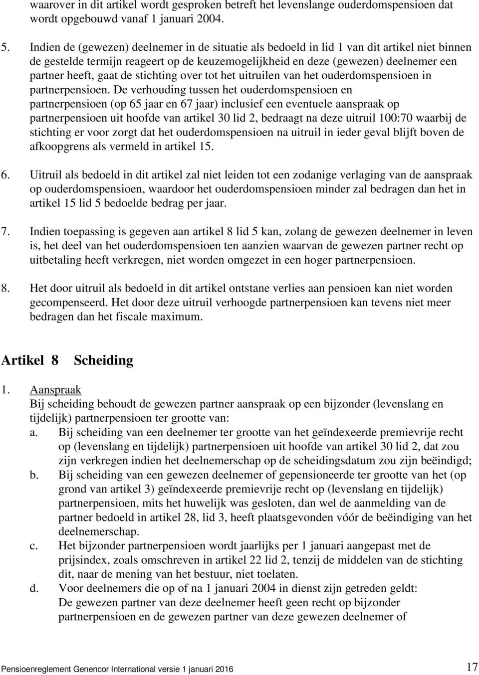 de stichting over tot het uitruilen van het ouderdomspensioen in partnerpensioen.