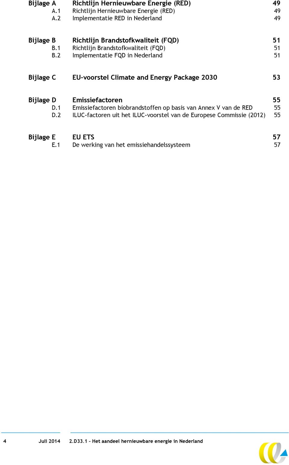 2 Implementatie FQD in Nederland 51 Bijlage C EU-voorstel Climate and Energy Package 2030 53 Bijlage D Emissiefactoren 55 D.