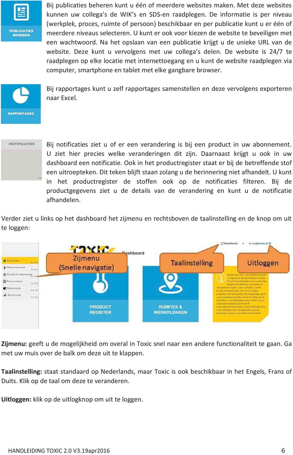 U kunt er ook voor kiezen de website te beveiligen met een wachtwoord. Na het opslaan van een publicatie krijgt u de unieke URL van de website. Deze kunt u vervolgens met uw collega s delen.