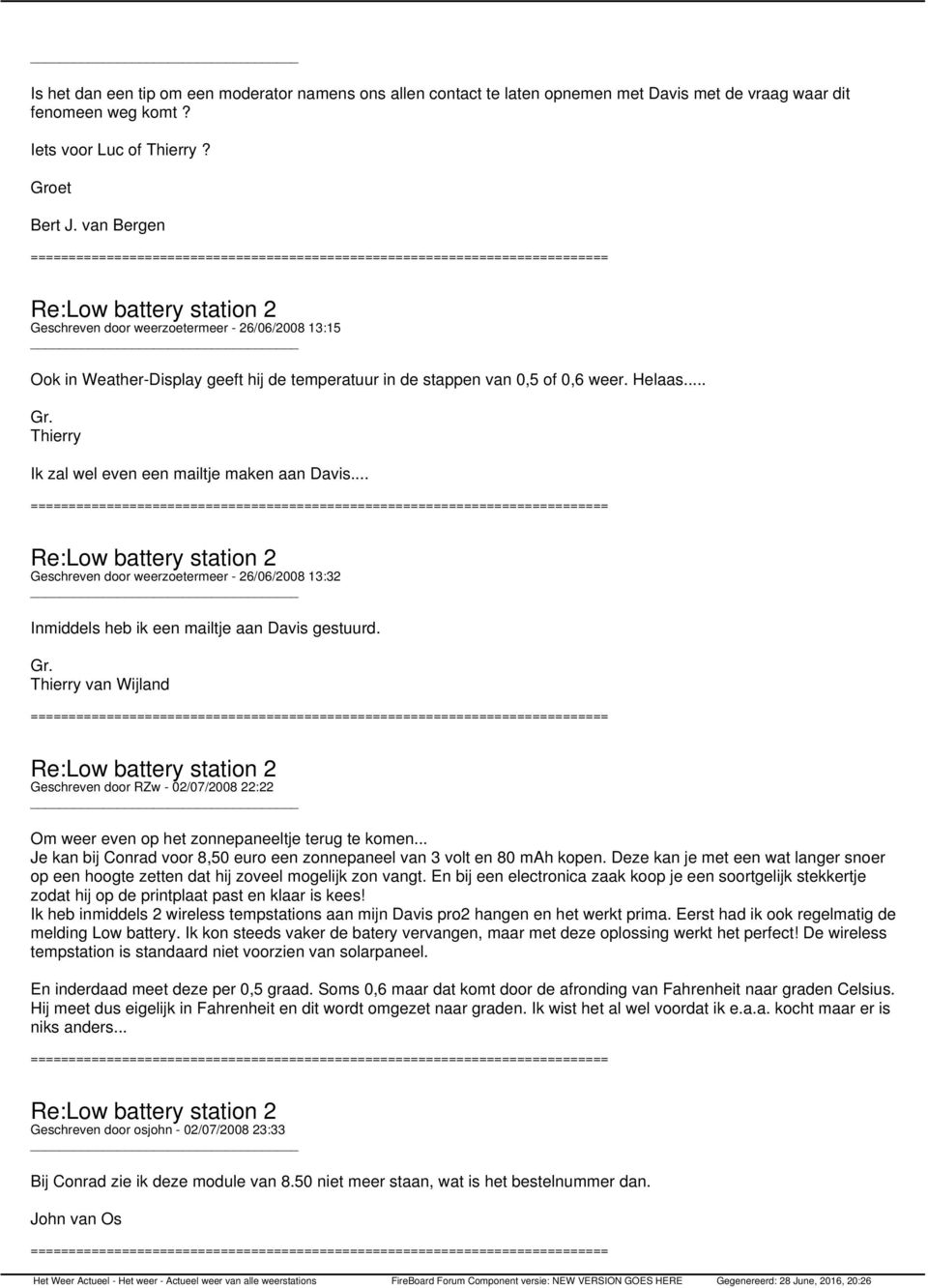 .. Geschreven door weerzoetermeer - 26/06/2008 13:32 Inmiddels heb ik een mailtje aan Davis gestuurd. Geschreven door RZw - 02/07/2008 22:22 Om weer even op het zonnepaneeltje terug te komen.