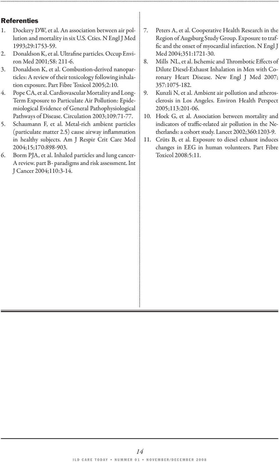 Cardiovascular Mortality and Long- Term Exposure to Particulate Air Pollution: Epidemiological Evidence of General Pathophysiological Pathways of Disease. Circulation 2003;109:71-77. 5.