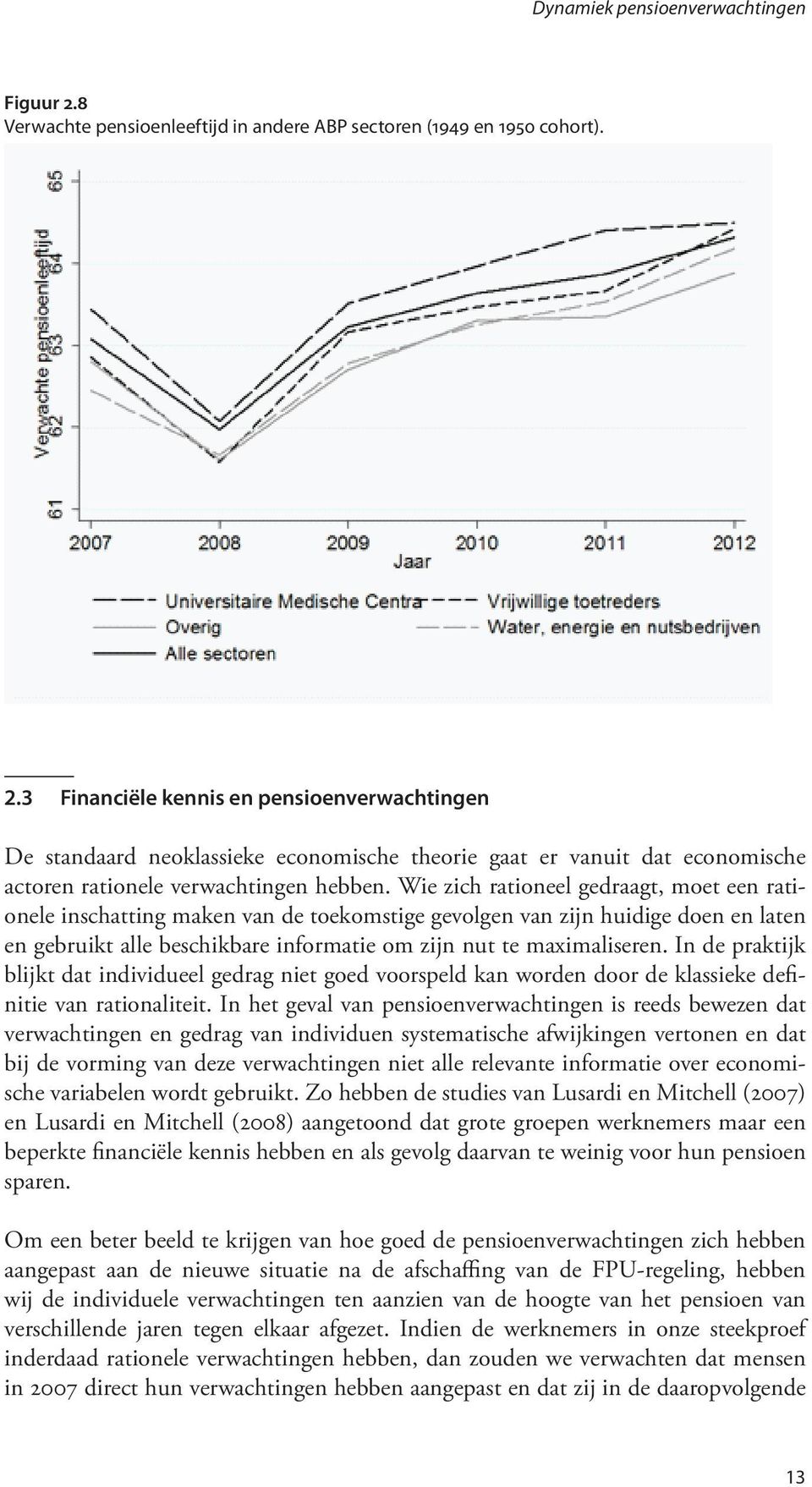 3 Financiële kennis en pensioenverwachtingen De standaard neoklassieke economische theorie gaat er vanuit dat economische actoren rationele verwachtingen hebben.