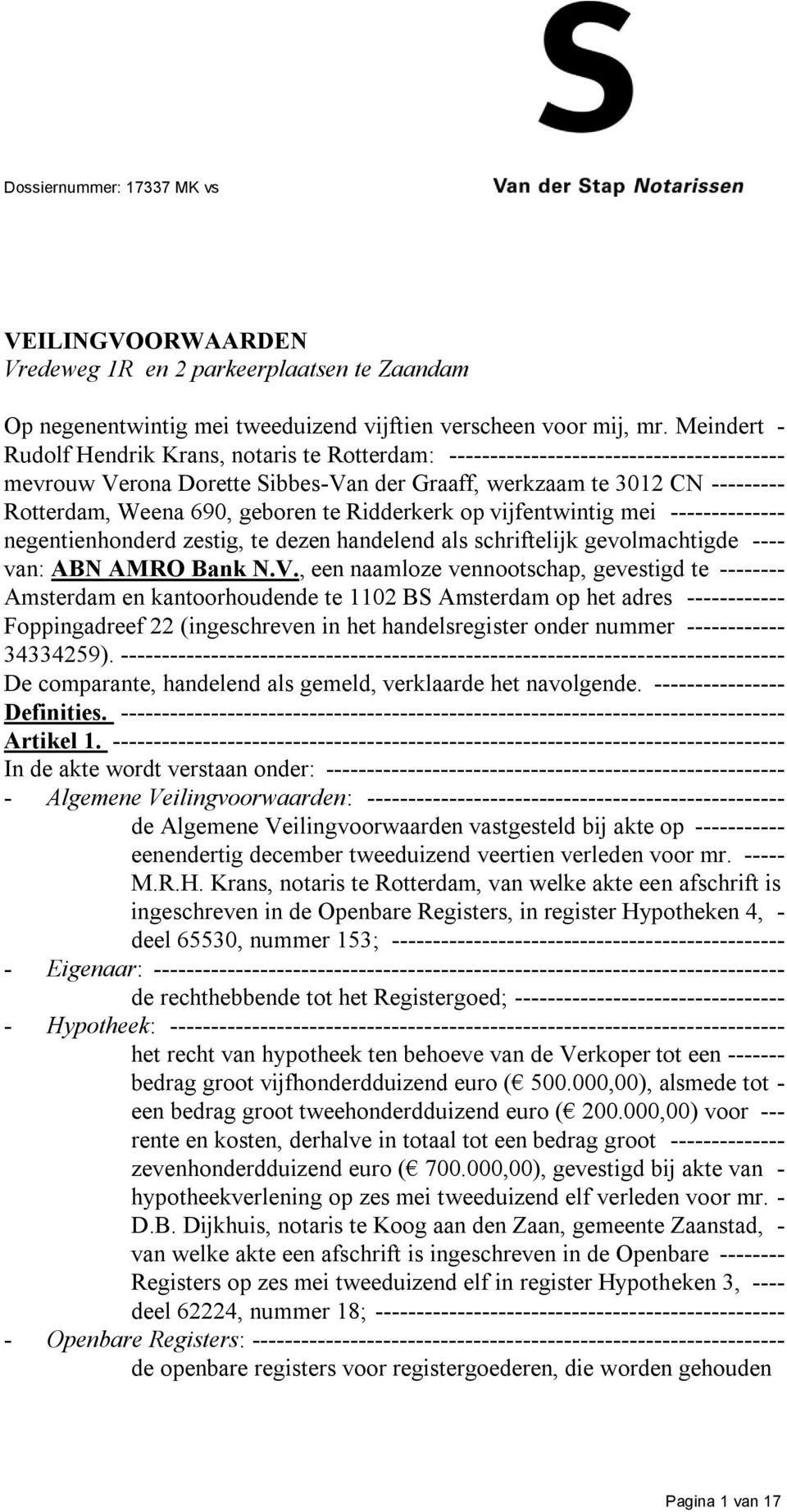 geboren te Ridderkerk op vijfentwintig mei -------------- negentienhonderd zestig, te dezen handelend als schriftelijk gevolmachtigde ---- van: ABN AMRO Bank N.V.