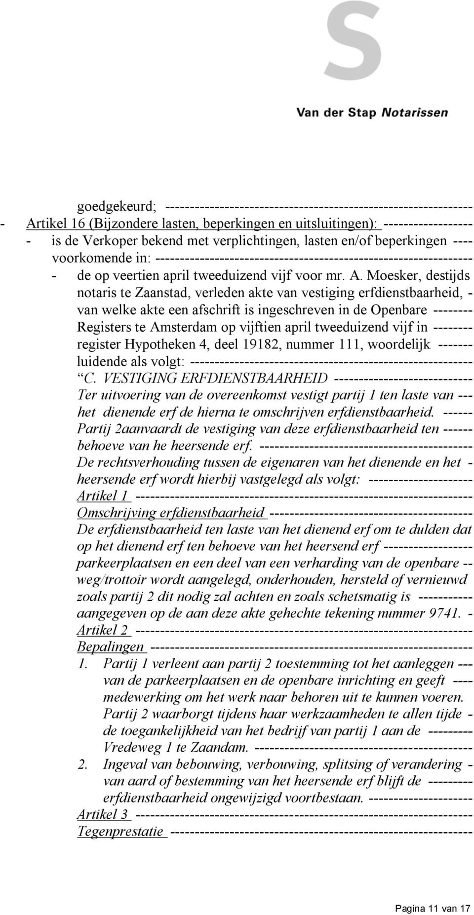 Moesker, destijds notaris te Zaanstad, verleden akte van vestiging erfdienstbaarheid, - van welke akte een afschrift is ingeschreven in de Openbare -------- Registers te Amsterdam op vijftien april